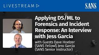 Applying DS/ML to Forensics and Incident Response: An Interview with Jess Garcia