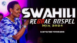 BEST SWAHILI REGGAE GOSPEL MIX 2024 | Swahili Reggae Worship Mix | DJ MYSH (Nina Siri,Majina Yote)