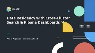 Data Residency with Cross-Cluster Search and Kibana Dashboards