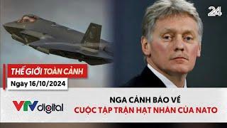 Thế giới toàn cảnh 16/10: Nga cảnh báo về cuộc tập trận hạt nhân của NATO | VTV24