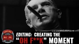 Editing: Creating the "OH F**K" Moment