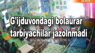 G'ijduvondagi bolaurar tarbiyachilar jazolanmadi