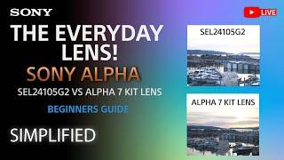 Sony LIVE | Simplified: Sony Alpha SEL24105G2 vs Alpha 7 Kit Lens - The Every Day Lens!