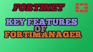 Key Features of the FortiManager System