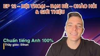 HỘI THOẠI - BẠN BÈ - CHÀO HỎI VÀ GIỚI THIỆU: HỌC TIẾNG ANH VỚI ETHAN