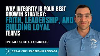 Why Integrity Is Your Best Growth Strategy: Faith, Leadership, and Building Loyal Teams