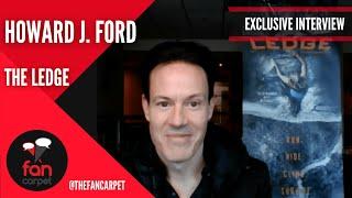 EXCLUSIVE Interview: Howard J  Ford | The Ledge (The Fan Carpet)