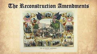 Origins of the US Constitution: The Reconstruction Amendments