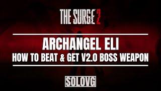 THE SURGE 2 - How to Beat Archangel Eli & Get His V2 Boss Weapon (Greatblade of the Archangel V2.0)