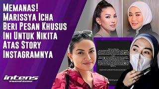 Marissya Icha Beri Pesan Khusus Ini Untuk Nikita Mirzani | Intens Investigasi | Eps 4309