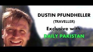 Dustin Pfundheller (Traveler) Exclusive with Daily Pakistan