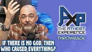 What Really Caused Everything if God Doesn't Exist? | The Atheist Experience: Throwback