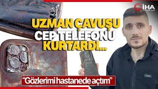 Uzman Çavuşu Cep Telefonu Kurtardı! Kahraman Mehmetçik Yaşanan O Anları Anlattı