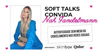 autenticidade sem medo do cancelamento nas redes sociais com Nah Gandelmann | SOFT Talks