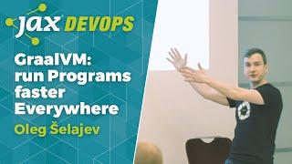 GraalVM: run Programs faster Everywhere | Oleg Šelajev