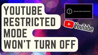 What To Do If Youtube Restricted Mode Won't Turn Off [Updated]