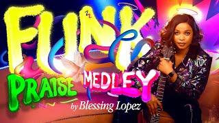 FUNK PRAISE MEDLEY BY BLESSING LOPEZ|2025