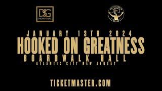 HOOKED ON GREATNESS - Boxing Event - January 13th, 2024 - Boardwalk Hall, Atlantic City, NJ