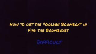 How to get the "Golden Boombox" in Find the Boomboxes!! (Difficult)