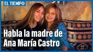 Madre de Ana María Castro habla tras condena de los culpables | El Tiempo