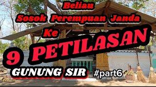 SOSOK PEREMPUAN JANDA MISTERI  DI PETILASAN GUNUNG SIR #part6