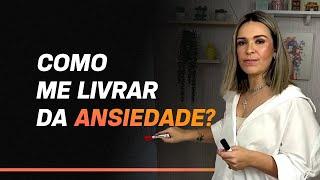 COMO ME LIVRAR DA ANSIEDADE?