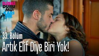 Artık Elif diye biri yok! - İlişki Durumu Karışık 33. Bölüm