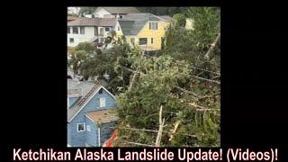 Ketchikan Alaska Landslide Update! (Videos)!