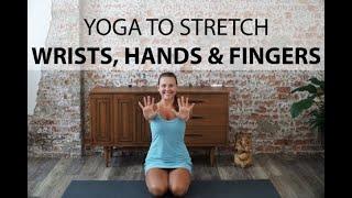 Yoga to Stretch the Wrists, Hands and Fingers - 10 minutes