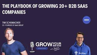 The Playbook of Growing 20+ B2B SaaS Companies: Tim Schumacher’s Guide to SaaS Success