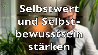 Selbstwert und Selbstbewusstsein stärken - Wie?