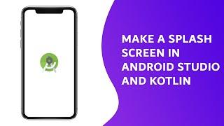 How to Make a splash screen in Kotlin and Android Studio (Kotlin 2020)