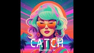 Gabriel M - Catch (Original Mix)