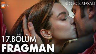 Bir Gece Masalı 17. Bölüm Fragman | "Sana yaşattığım şeyler için çok özür dilerim" @atvturkiye