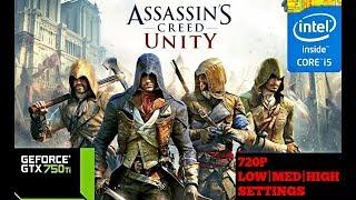 Assassin's Creed  Unity (I5 3570 + GTX 750TI) |Low|Med|High| "Settings"