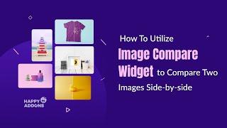 How To Use Image Compare Widget of Happy Addons To Differentiate Two Images