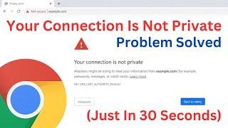 How to Fix “Your Connection is Not Private” Error on Google Chrome (2024)