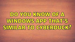 Do you know of a Windows app that's similar to Cyberduck?