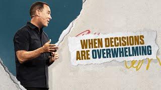 When Decisions are Overwhelming - Eric Geiger | Mariners Church