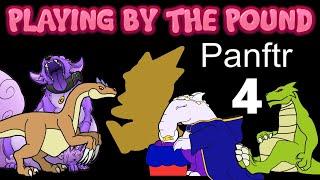 Playing by the Pound | Panftr (Part 4)