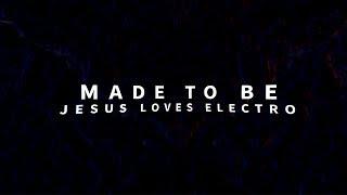 Jesus Loves Electro - Made To Be (Video Lyrics)