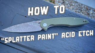 HOW TO: “Splatter Paint” Acid Etch Finish a Knife Blade