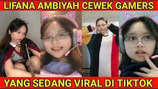 LIFANA AMBIYAH CEWEK GAMERS YANG SEDANG VIRAL DI TIKTOK!