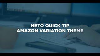 Neto Quicktip - Set up Amazon Variation Themes