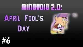 Mindvoiding 6: April Fool's Day