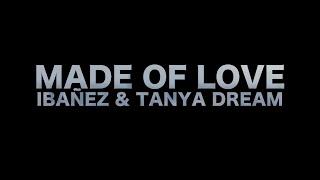 IBANEZ FEAT. TANYA DREAM - MADE OF LOVE ( VIDEOCLIP OFICIAL )