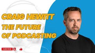 The Future of Podcasting ft  Craig Hewitt CEO of Castos