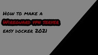 How To Make A Wireguard VPN Server Using Docker