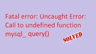 Fatal error: Uncaught Error: Call to undefined function mysql_query() |knowledgetechurdu