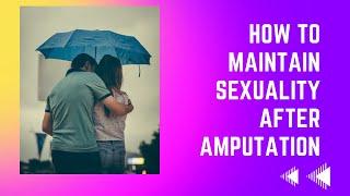 How To Maintain Sexuality After Amputation!